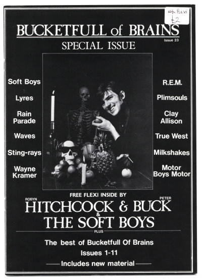 Bucketfull of Brains Magazine No 23 with Robyn Hitchcock & Soft Boys flexi disc plus Soft Boys R.E.M. Lyres Plimsouls Rain Parade Clay Allison Waves True West Sting-rays Milkshakes Wayne Kramer Motor Boys Motor The Best of BOB Issues 1-11